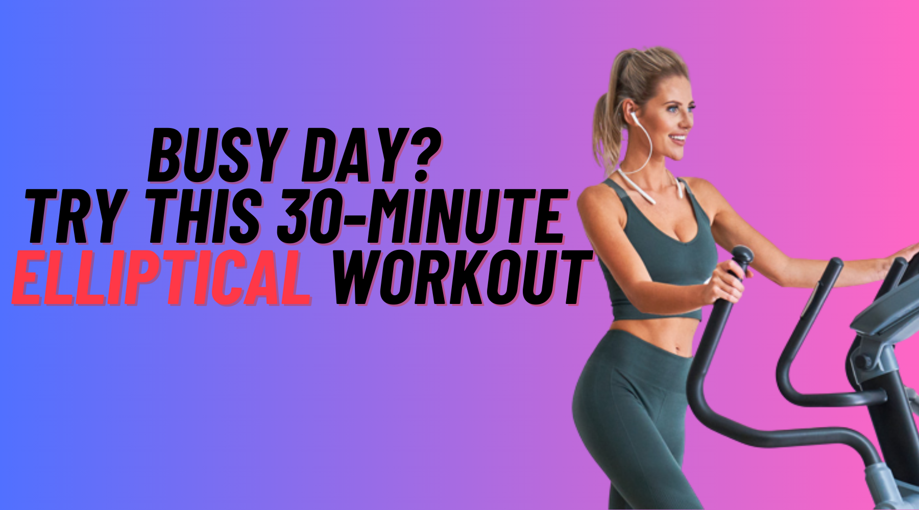 Busy Day? Try This 30-Minute Elliptical Workout