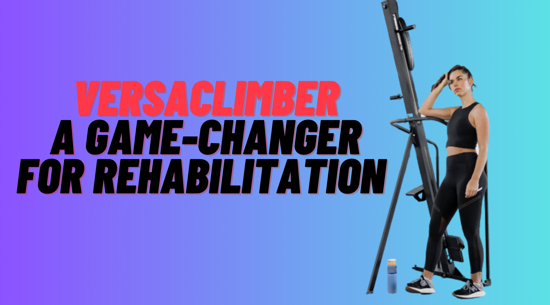 Versaclimber: a Game-Changer for Rehabilitation