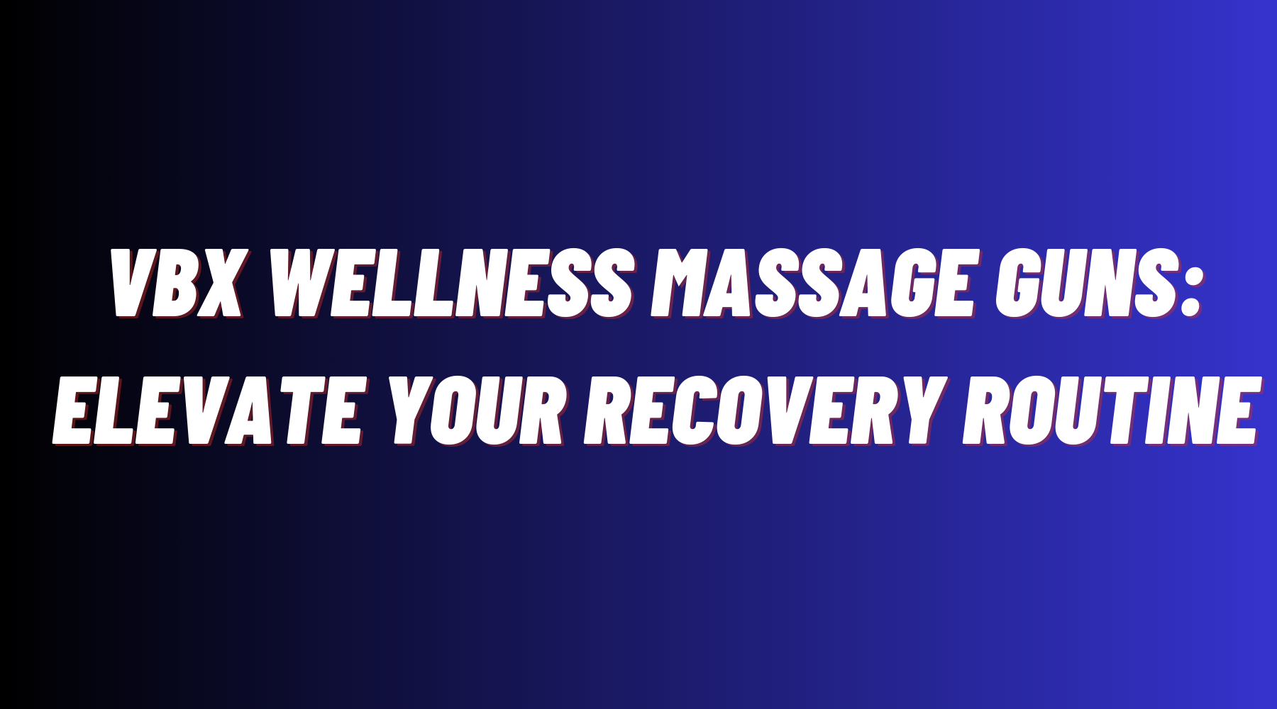 VBX Wellness Massage Guns: Elevate Your Recovery Routine