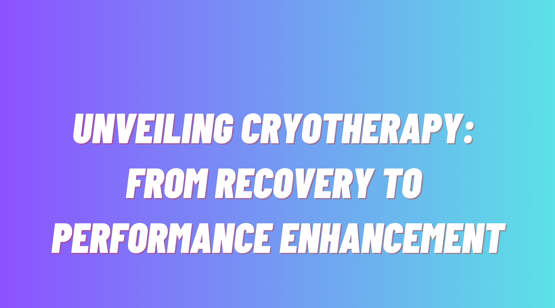 Unveiling Cryotherapy: From Recovery to Performance Enhancement